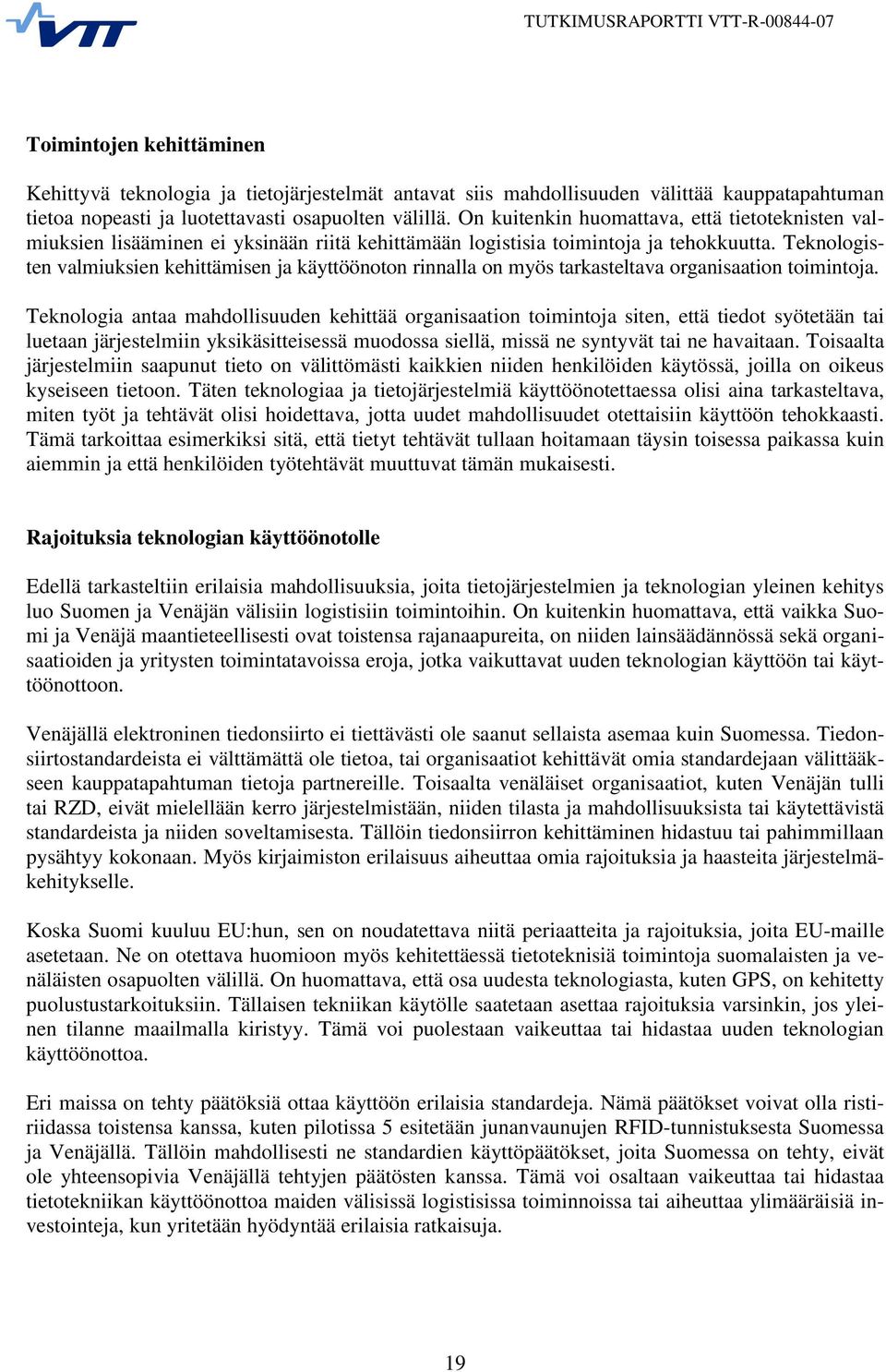Teknologisten valmiuksien kehittämisen ja käyttöönoton rinnalla on myös tarkasteltava organisaation toimintoja.