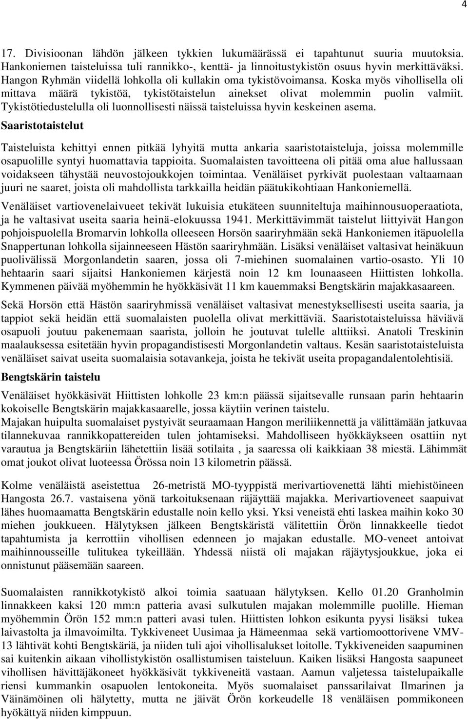 Tykistötiedustelulla oli luonnollisesti näissä taisteluissa hyvin keskeinen asema.