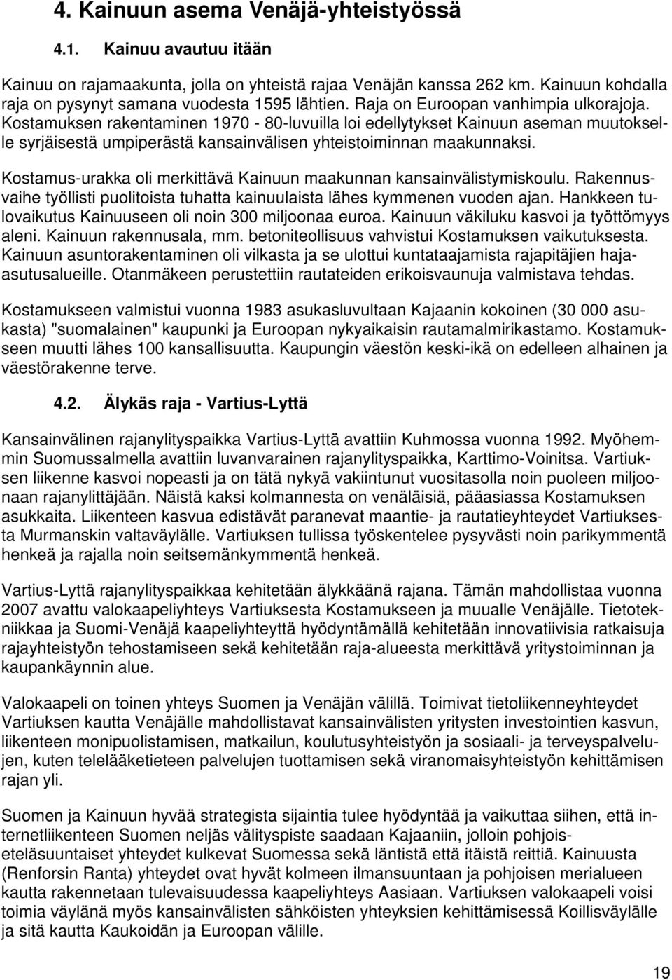 Kostamus-urakka oli merkittävä Kainuun maakunnan kansainvälistymiskoulu. Rakennusvaihe työllisti puolitoista tuhatta kainuulaista lähes kymmenen vuoden ajan.