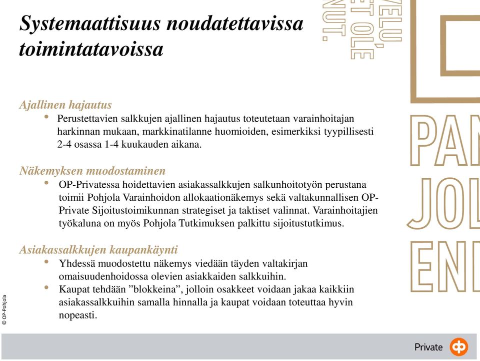 Näkemyksen muodostaminen OP-Privatessa hoidettavien asiakassalkkujen salkunhoitotyön perustana toimii Pohjola Varainhoidon allokaationäkemys sekä valtakunnallisen OP- Private Sijoitustoimikunnan