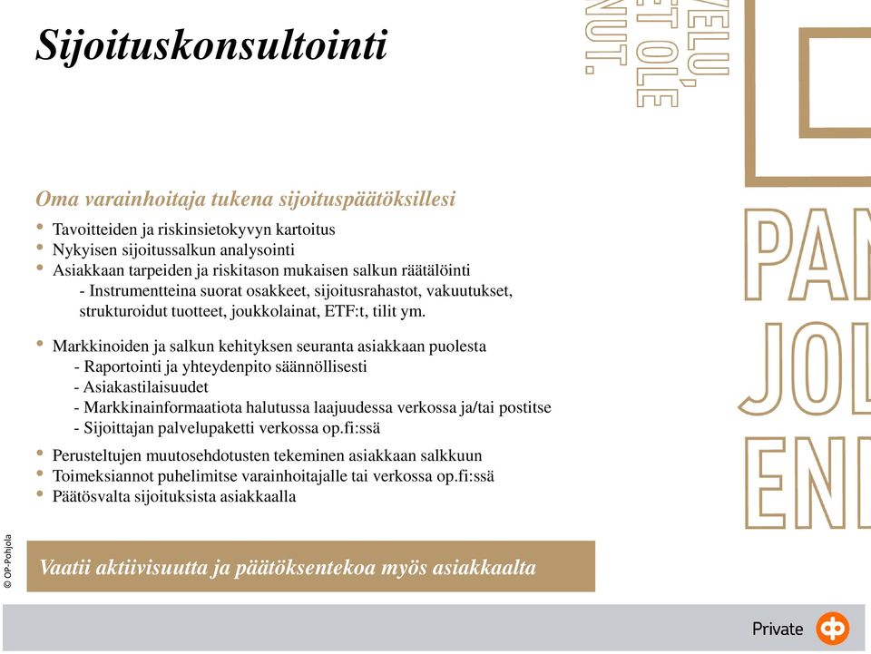 Markkinoiden ja salkun kehityksen seuranta asiakkaan puolesta - Raportointi ja yhteydenpito säännöllisesti - Asiakastilaisuudet - Markkinainformaatiota halutussa laajuudessa verkossa ja/tai postitse