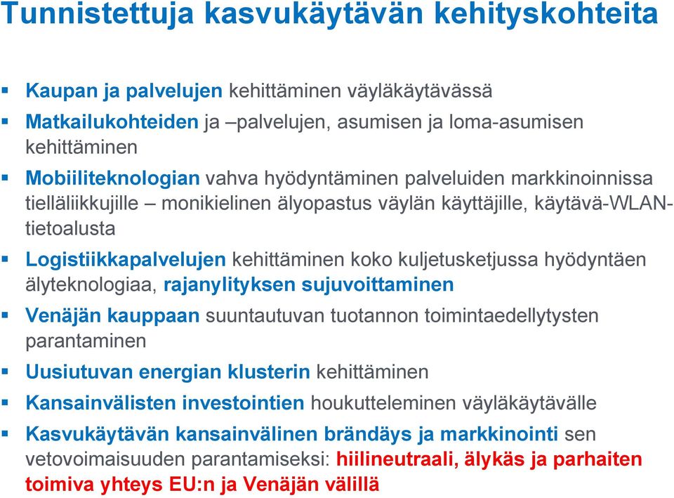 hyödyntäen älyteknologiaa, rajanylityksen sujuvoittaminen Venäjän kauppaan suuntautuvan tuotannon toimintaedellytysten parantaminen Uusiutuvan energian klusterin kehittäminen Kansainvälisten