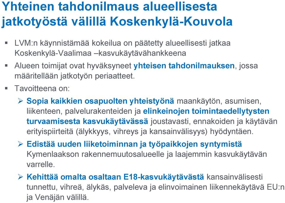 Tavoitteena on: Sopia kaikkien osapuolten yhteistyönä maankäytön, asumisen, liikenteen, palvelurakenteiden ja elinkeinojen toimintaedellytysten turvaamisesta kasvukäytävässä joustavasti, ennakoiden