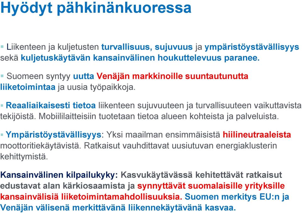 Mobiililaitteisiin tuotetaan tietoa alueen kohteista ja palveluista. Ympäristöystävällisyys: Yksi maailman ensimmäisistä hiilineutraaleista moottoritiekäytävistä.