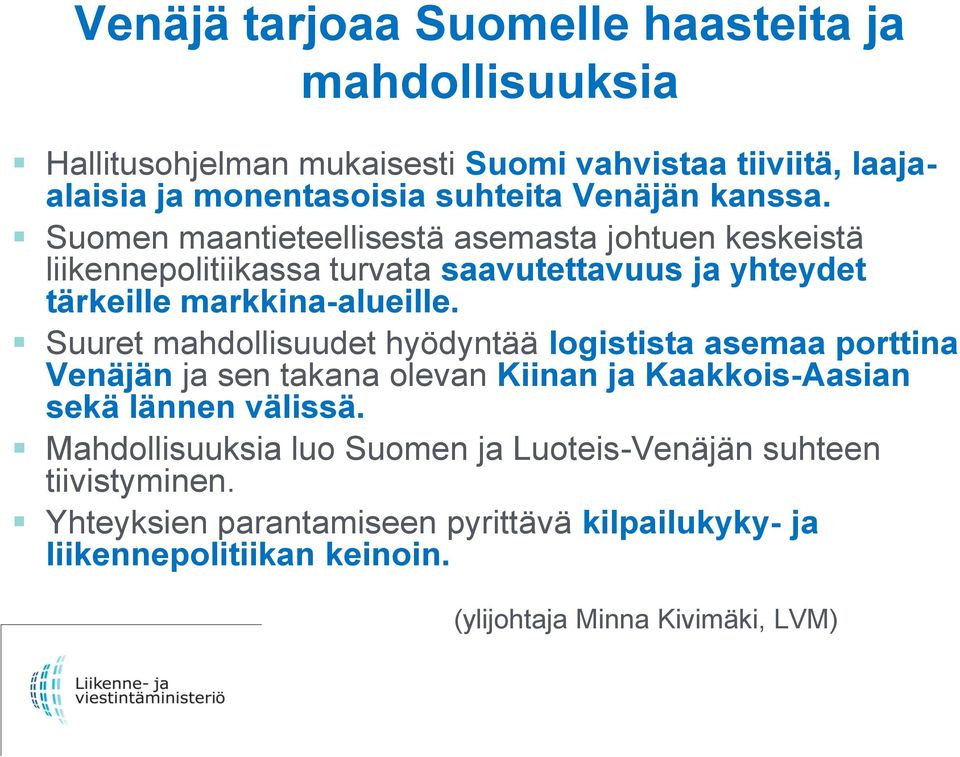 Suuret mahdollisuudet hyödyntää logistista asemaa porttina Venäjän ja sen takana olevan Kiinan ja Kaakkois-Aasian sekä lännen välissä.