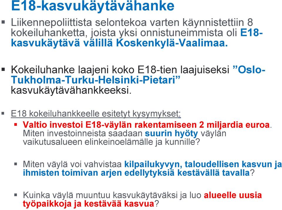 E18 kokeiluhankkeelle esitetyt kysymykset: Valtio investoi E18-väylän rakentamiseen 2 miljardia euroa.