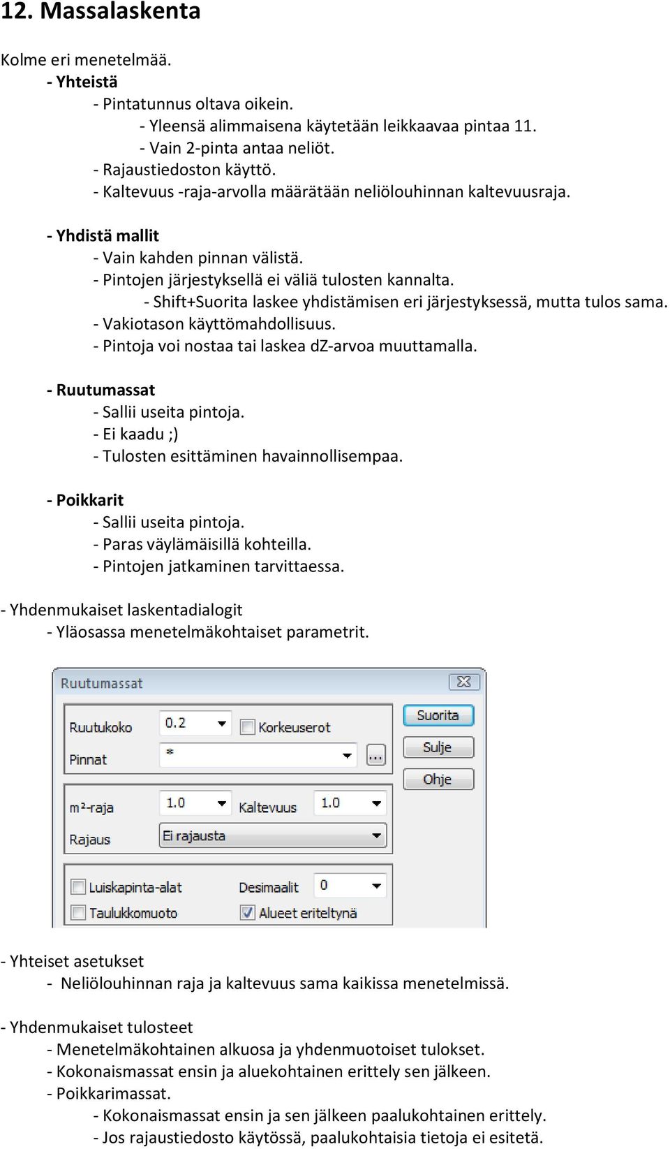 - Shift+Suorita laskee yhdistämisen eri järjestyksessä, mutta tulos sama. - Vakiotason käyttömahdollisuus. - Pintoja voi nostaa tai laskea dz-arvoa muuttamalla. - Ruutumassat - Sallii useita pintoja.