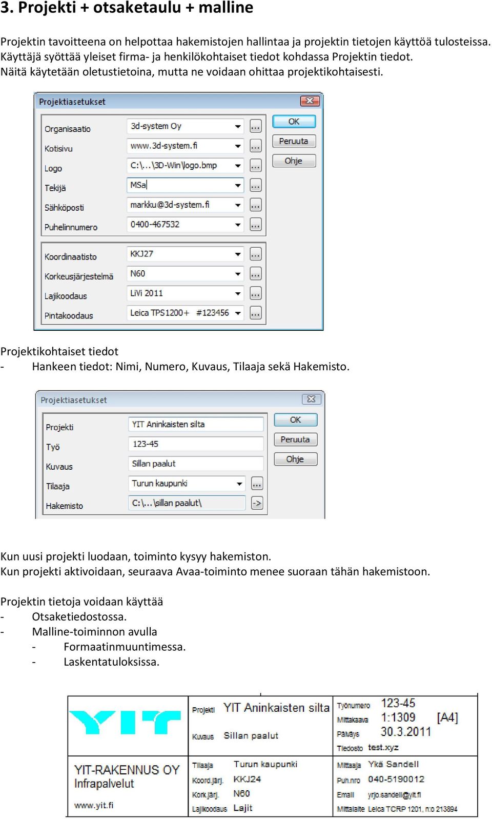 Projektikohtaiset tiedot - Hankeen tiedot: Nimi, Numero, Kuvaus, Tilaaja sekä Hakemisto. Kun uusi projekti luodaan, toiminto kysyy hakemiston.