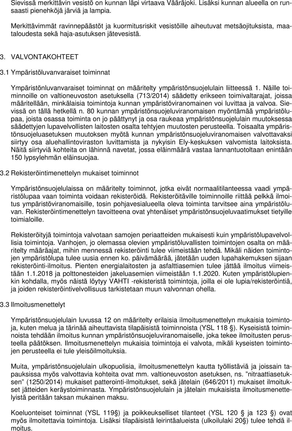 1 Ympäristöluvanvaraiset toiminnat Ympäristönluvanvaraiset toiminnat on määritelty ympäristönsuojelulain liitteessä 1.