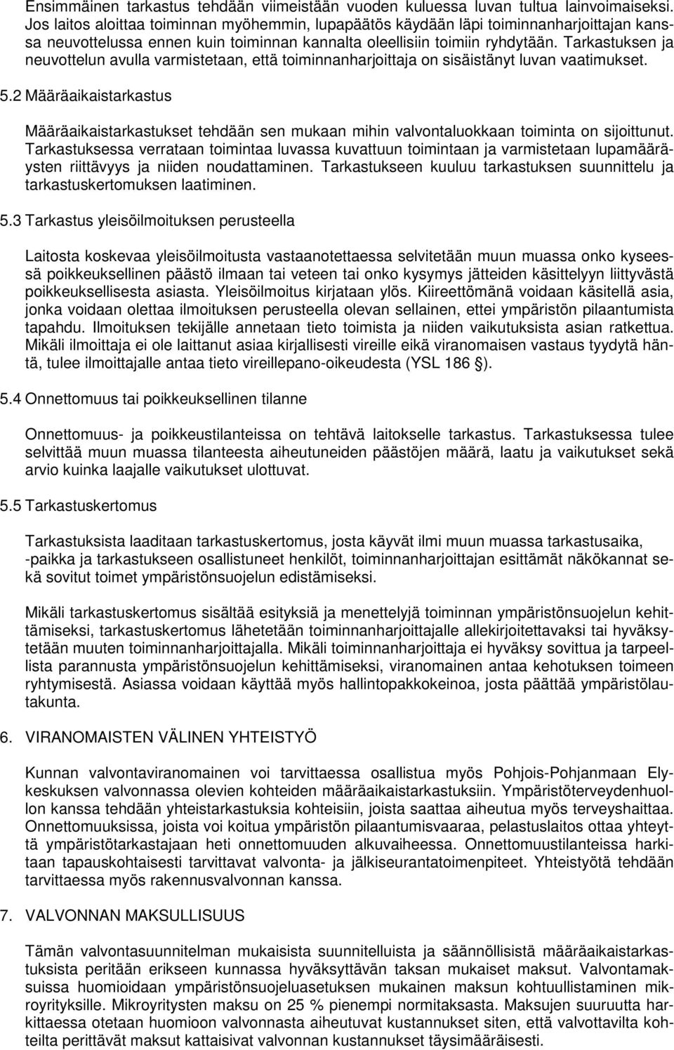 Tarkastuksen ja neuvottelun avulla varmistetaan, että toiminnanharjoittaja on sisäistänyt luvan vaatimukset. 5.