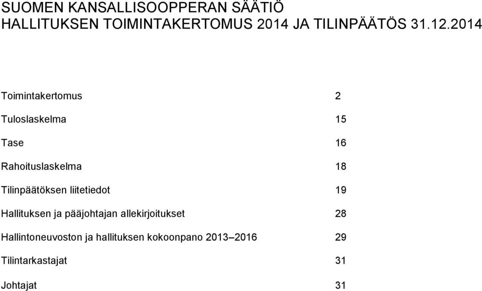 2014 Toimintakertomus 2 Tuloslaskelma 15 Tase 16 Rahoituslaskelma 18