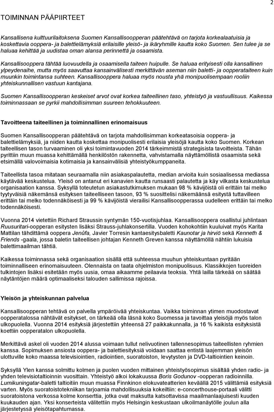 Se haluaa erityisesti olla kansallinen ylpeydenaihe, mutta myös saavuttaa kansainvälisesti merkittävän aseman niin baletti- ja oopperataiteen kuin muunkin toimintansa suhteen.