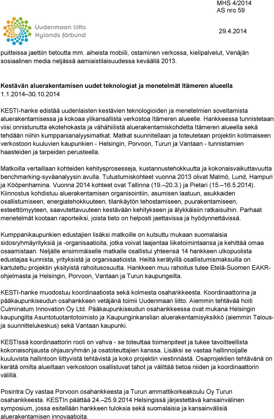 2014 KESTI-hanke edistää uudenlaisten kestävien teknologioiden ja menetelmien soveltamista aluerakentamisessa ja kokoaa ylikansallista verkostoa Itämeren alueelle.