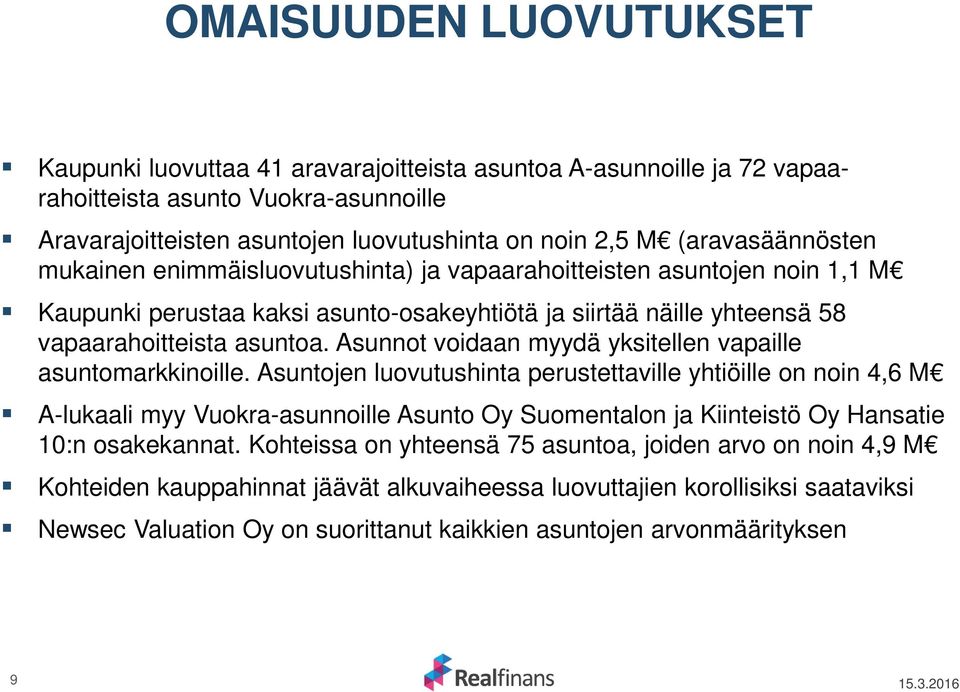 Asunnot voidaan myydä yksitellen vapaille asuntomarkkinoille.