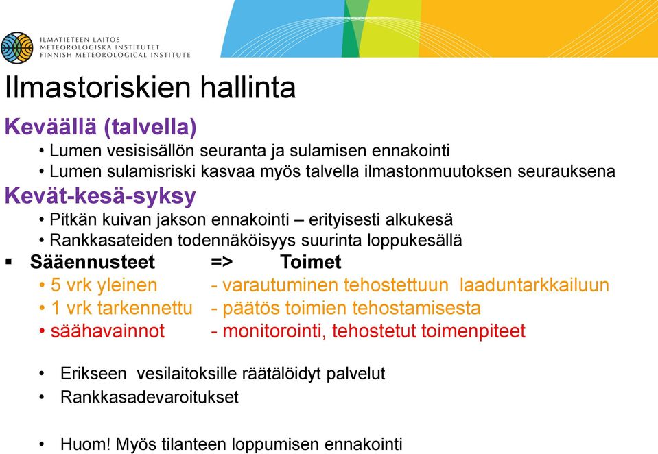 loppukesällä Sääennusteet => Toimet 5 vrk yleinen - varautuminen tehostettuun laaduntarkkailuun 1 vrk tarkennettu - päätös toimien tehostamisesta