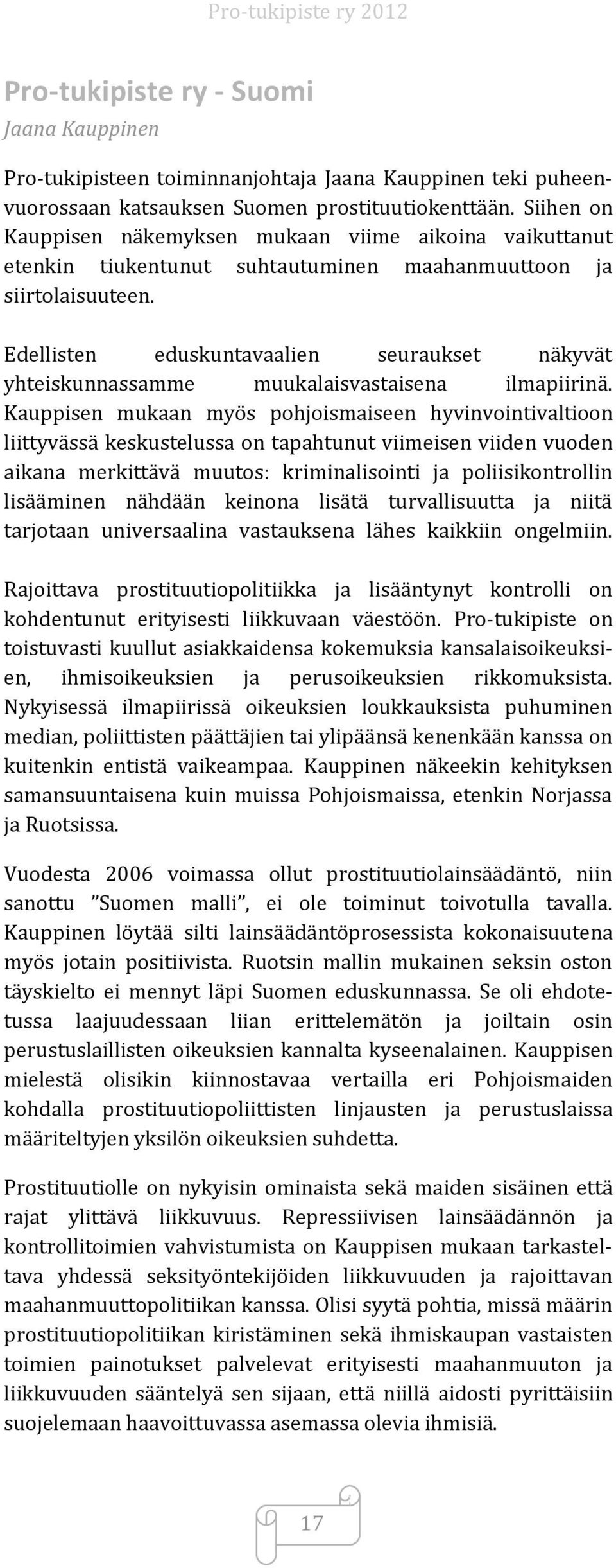 Edellisten eduskuntavaalien seuraukset näkyvät yhteiskunnassamme muukalaisvastaisena ilmapiirinä.