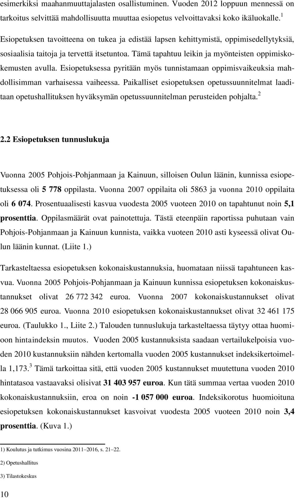 Esiopetuksessa pyritään myös tunnistamaan oppimisvaikeuksia mahdollisimman varhaisessa vaiheessa.