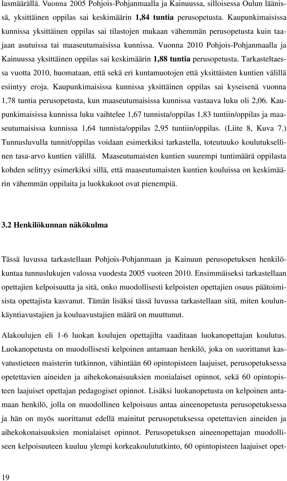 Vuonna 2010 Pohjois-Pohjanmaalla ja Kainuussa yksittäinen oppilas sai keskimäärin 1,88 tuntia perusopetusta.