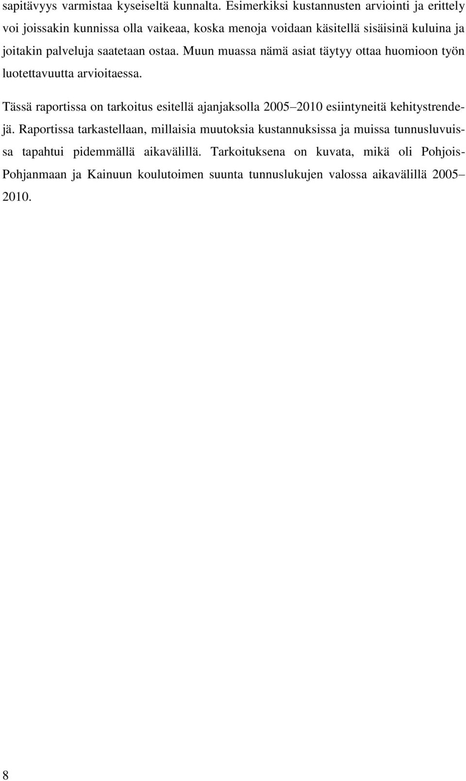 saatetaan ostaa. Muun muassa nämä asiat täytyy ottaa huomioon työn luotettavuutta arvioitaessa.