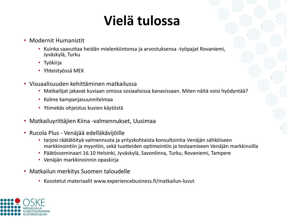 Kolme kampanjasuunnitelmaa Ytimekäs ohjeistus kuvien käytöstä Matkailuyrittäjien Kiina -valmennukset, Uusimaa Rucola Plus - Venäjää edelläkävijöille tarjosi räätälöityä valmennusta ja yrityskohtaista