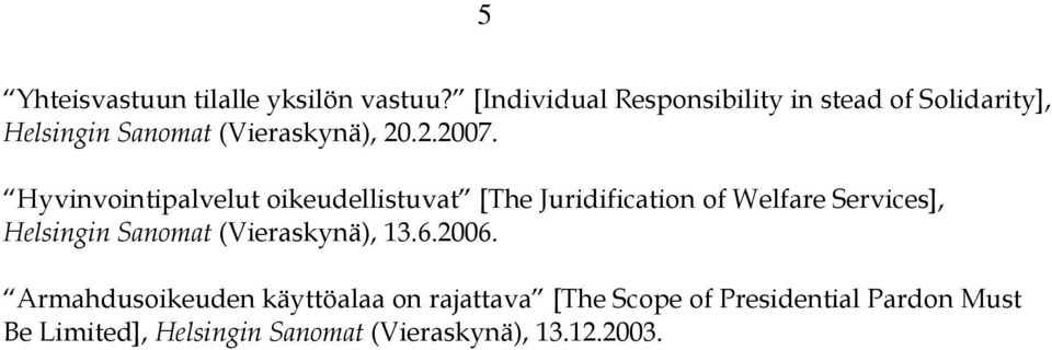 Hyvinvointipalvelut oikeudellistuvat [The Juridification of Welfare Services], Helsingin Sanomat