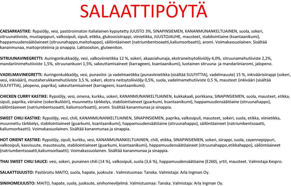 aromi. Voimakassuolainen. Sisältää kananmunaa, maitoproteiinia ja sinappia. Laktoositon, gluteeniton.