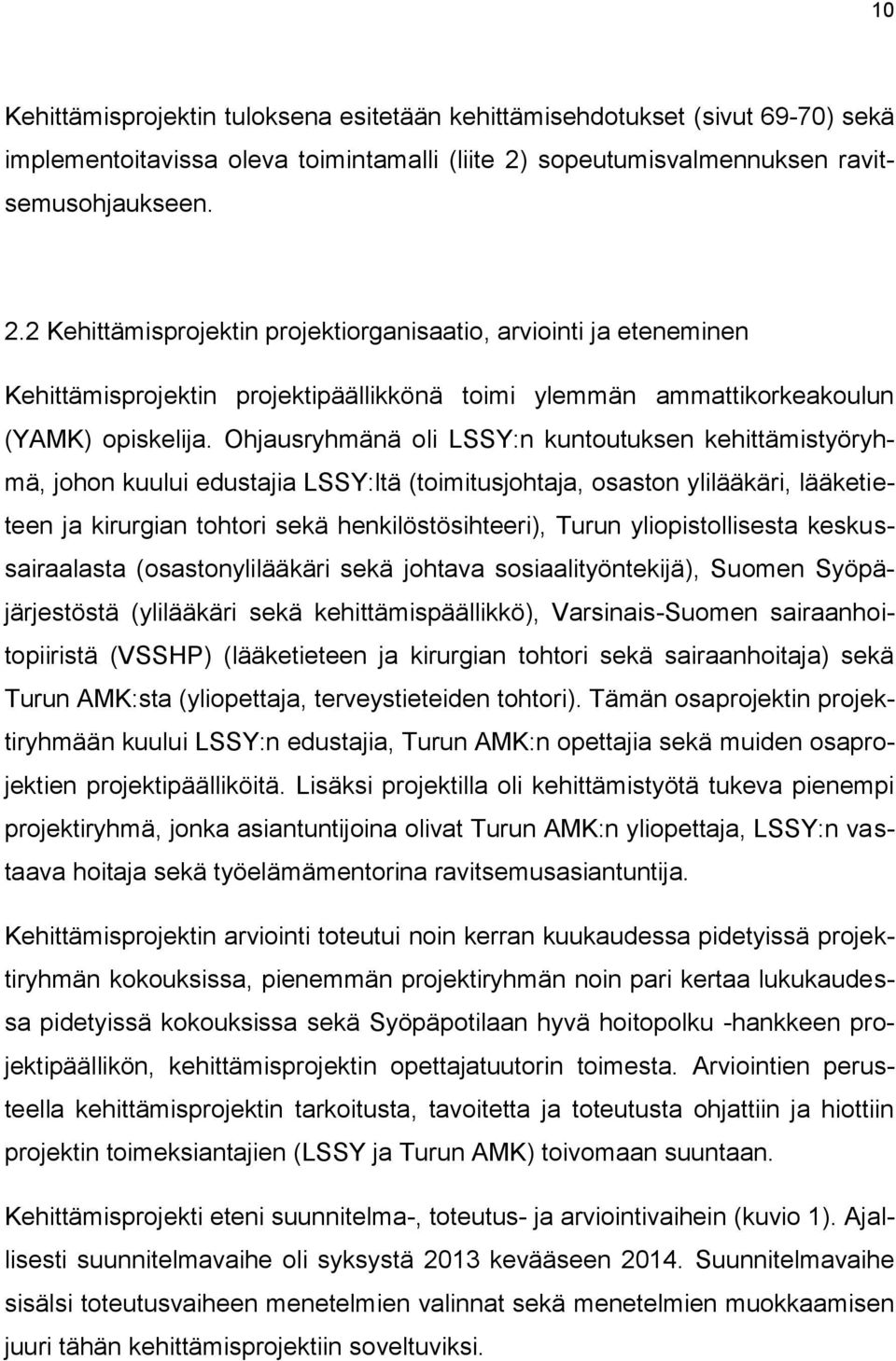 2 Kehittämisprojektin projektiorganisaatio, arviointi ja eteneminen Kehittämisprojektin projektipäällikkönä toimi ylemmän ammattikorkeakoulun (YAMK) opiskelija.