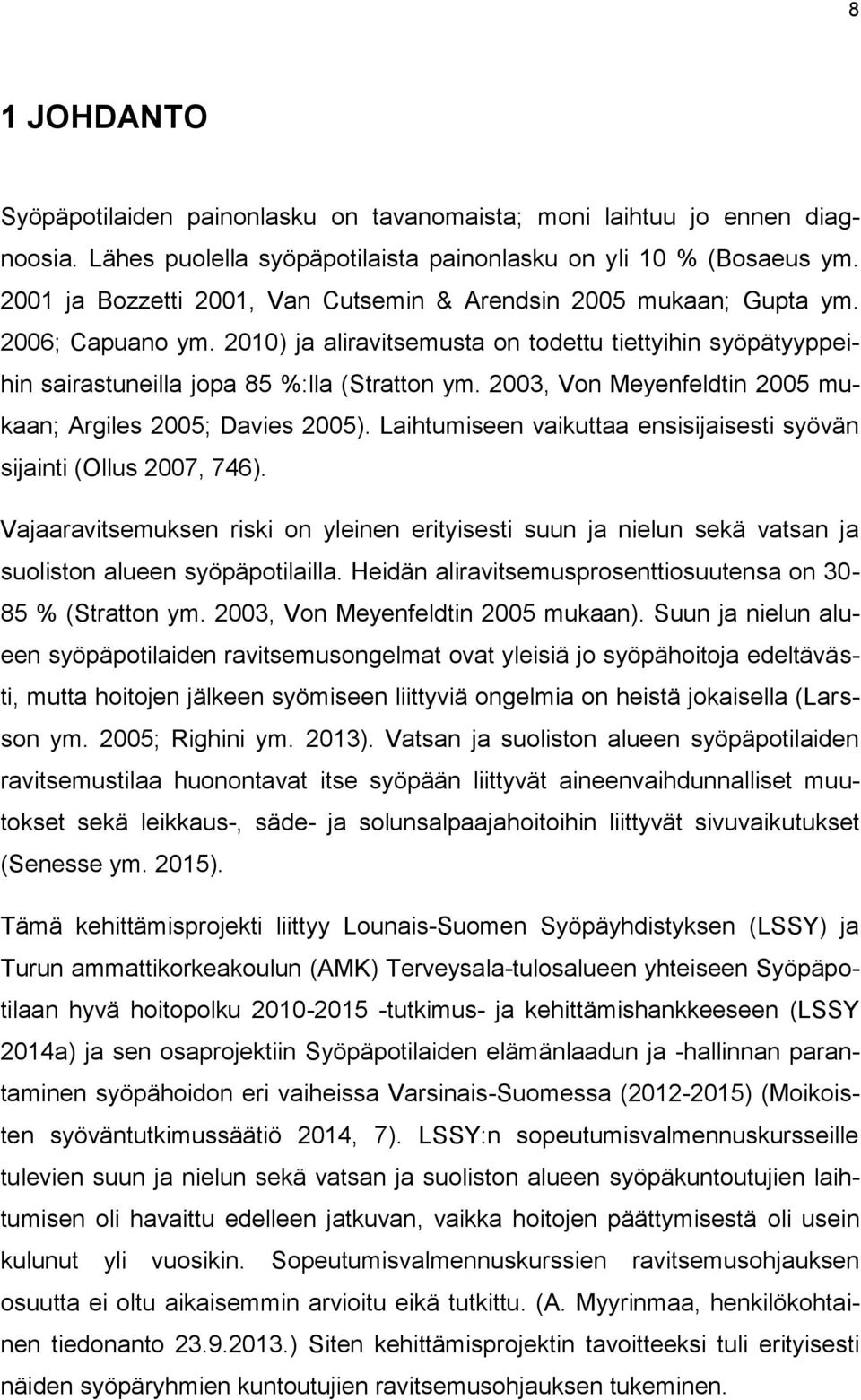 2003, Von Meyenfeldtin 2005 mukaan; Argiles 2005; Davies 2005). Laihtumiseen vaikuttaa ensisijaisesti syövän sijainti (Ollus 2007, 746).