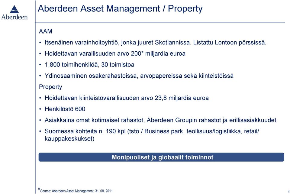 Property Hoidettavan kiinteistövarallisuuden arvo 23,8 miljardia euroa Henkilöstö 600 Asiakkaina omat kotimaiset rahastot, Aberdeen Groupin rahastot ja