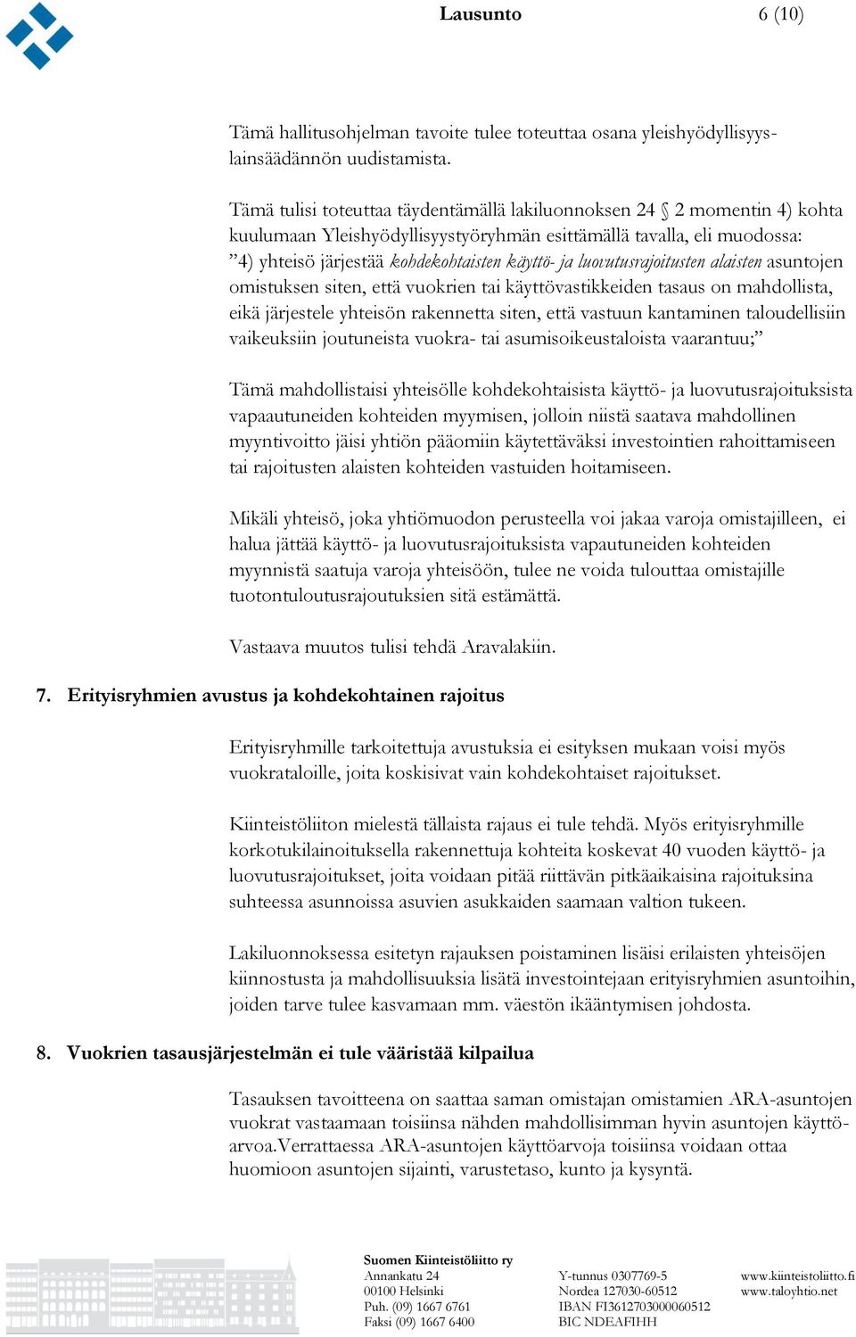 luovutusrajoitusten alaisten asuntojen omistuksen siten, että vuokrien tai käyttövastikkeiden tasaus on mahdollista, eikä järjestele yhteisön rakennetta siten, että vastuun kantaminen taloudellisiin