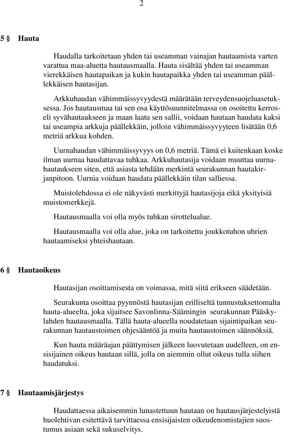 Jos hautausmaa tai sen osa käyttösuunnitelmassa on osoitettu kerroseli syvähautaukseen ja maan laatu sen sallii, voidaan hautaan haudata kaksi tai useampia arkkuja päällekkäin, jolloin