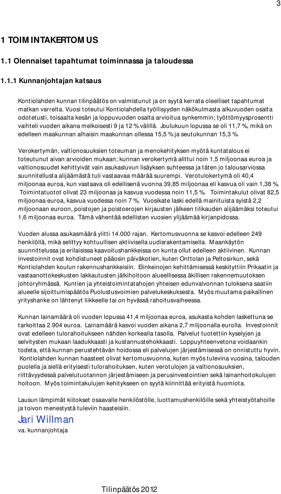 9 ja 12 % välillä. Joulukuun lopussa se oli 11,7 %, mikä on edelleen maakunnan alhaisin maakunnan ollessa 15,5 % ja seutukunnan 15,3 %.