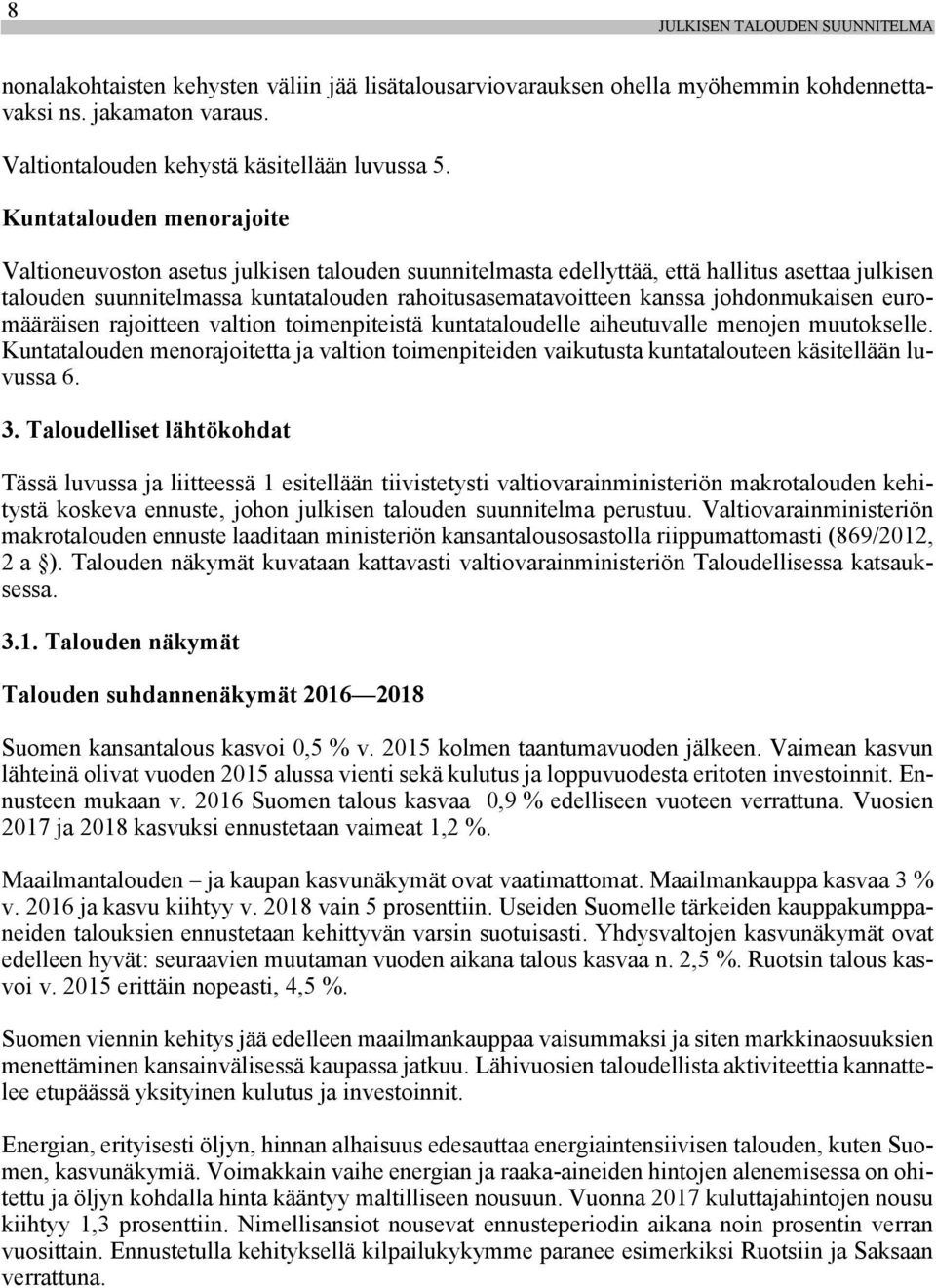 johdonmukaisen euromääräisen rajoitteen valtion toimenpiteistä kuntataloudelle aiheutuvalle menojen muutokselle.