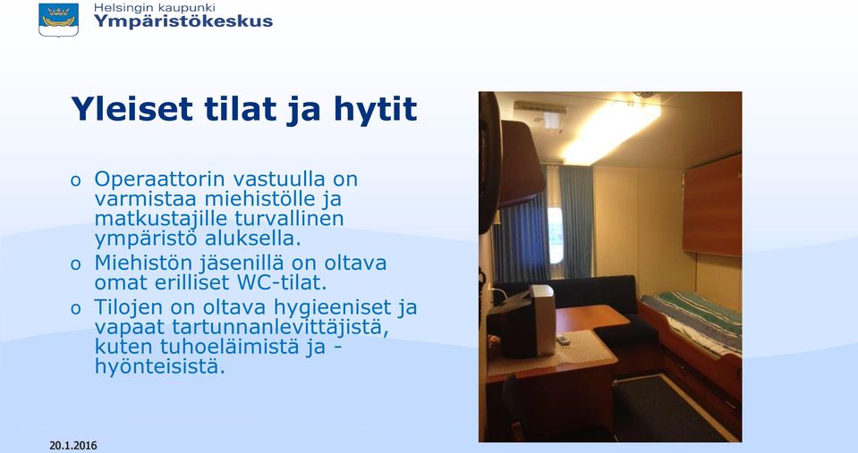 o Miehistön jäsenillä on oltava omat erilliset WC-tilat.