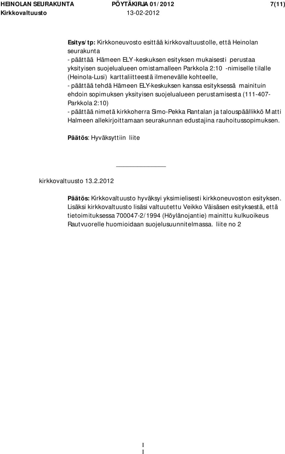 yksityisen suojelualueen perustamisesta (111-407- Parkkola 2:10) - päättää nimetä kirkkoherra Simo-Pekka Rantalan ja talouspäällikkö Matti Halmeen allekirjoittamaan seurakunnan edustajina