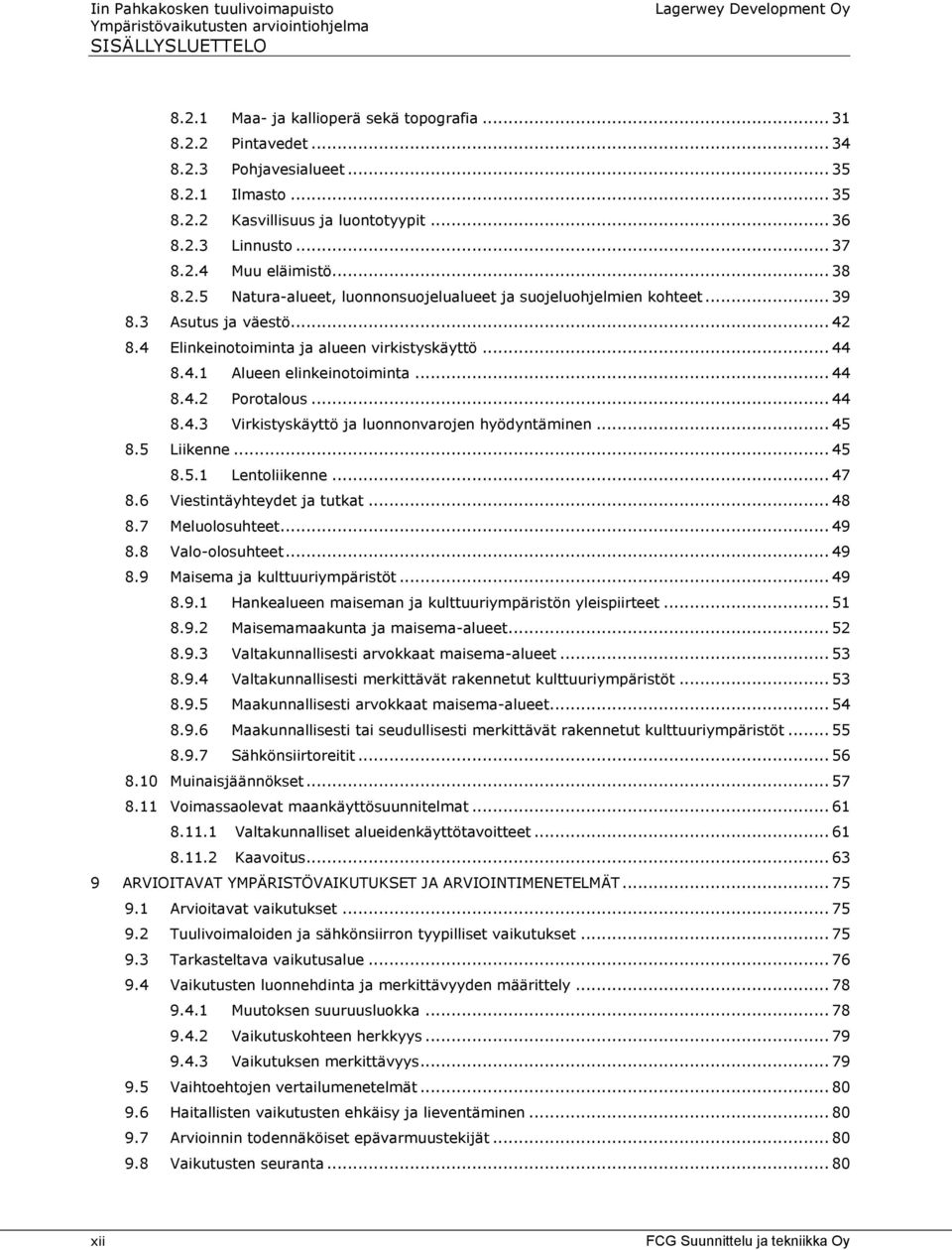 4 Elinkeinotoiminta ja alueen virkistyskäyttö... 44 8.4.1 Alueen elinkeinotoiminta... 44 8.4.2 Porotalous... 44 8.4.3 Virkistyskäyttö ja luonnonvarojen hyödyntäminen... 45 8.5 Liikenne... 45 8.5.1 Lentoliikenne.