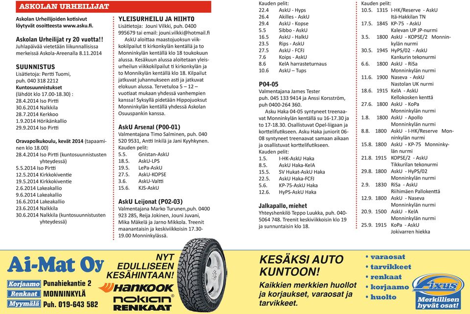 00-18.30) : 28.4.2014 I Prtt 30.6.2014 N 28.7.2014 Kr 1.9.2014 Hörä 29.9.2014 I Prtt AU Ar (P00-01) Orvp, vät 2014 (tpm 18.00) 28.4.2014 I Prtt (ttt yhtydä) 5.5.2014 I Prtt 12.5.2014 Krvt 19.5.2014 Krvt 2.