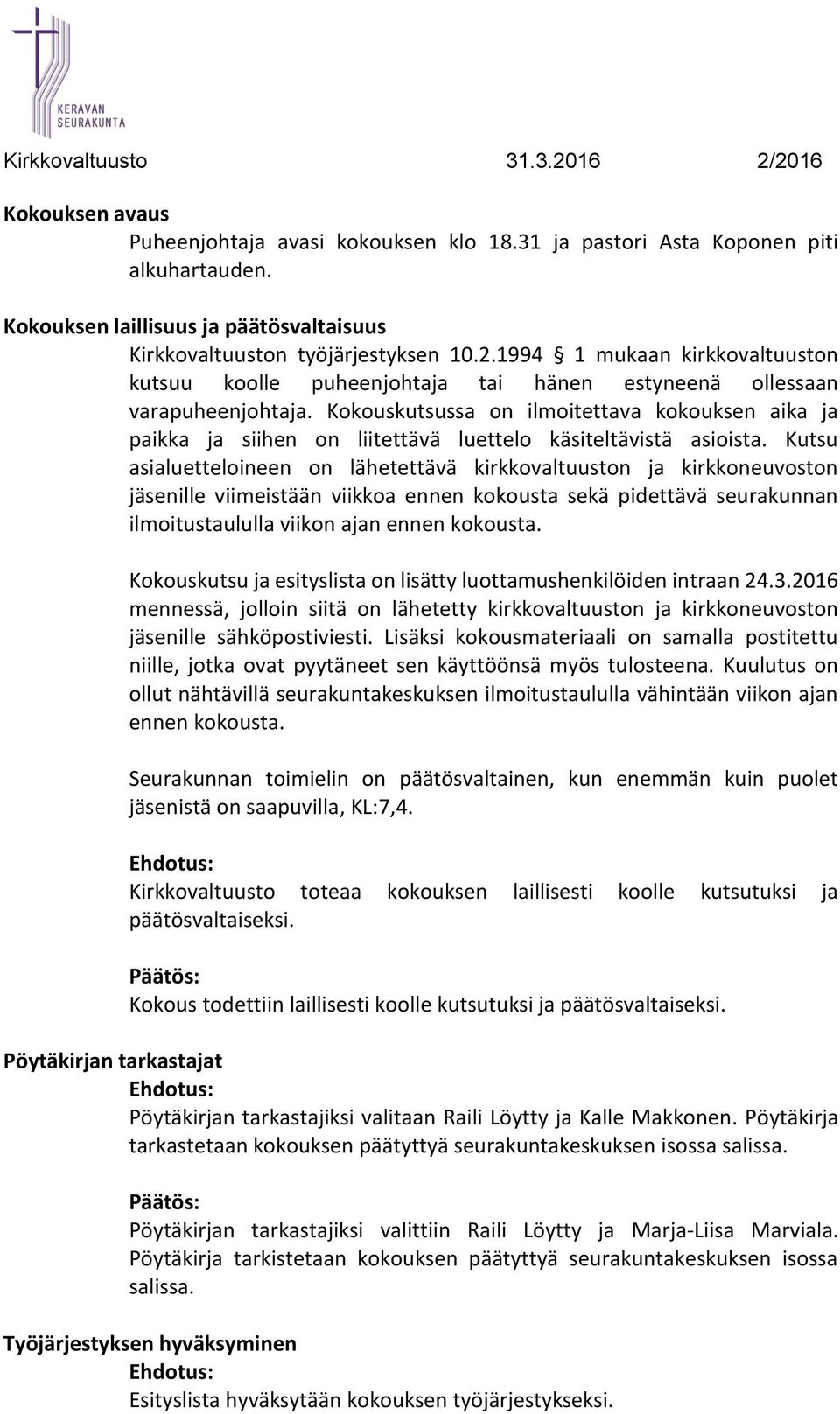 Kokouskutsussa on ilmoitettava kokouksen aika ja paikka ja siihen on liitettävä luettelo käsiteltävistä asioista.