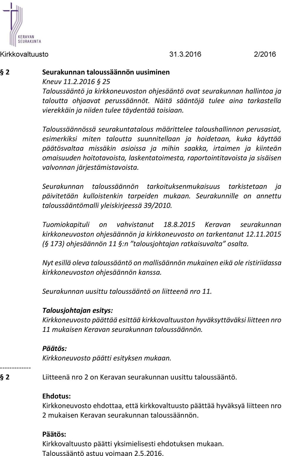 Taloussäännössä seurakuntatalous määrittelee taloushallinnon perusasiat, esimerkiksi miten taloutta suunnitellaan ja hoidetaan, kuka käyttää päätösvaltaa missäkin asioissa ja mihin saakka, irtaimen