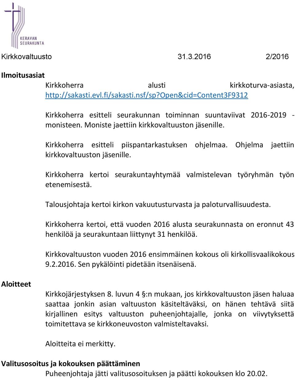 Kirkkoherra kertoi seurakuntayhtymää valmistelevan työryhmän työn etenemisestä. Talousjohtaja kertoi kirkon vakuutusturvasta ja paloturvallisuudesta.