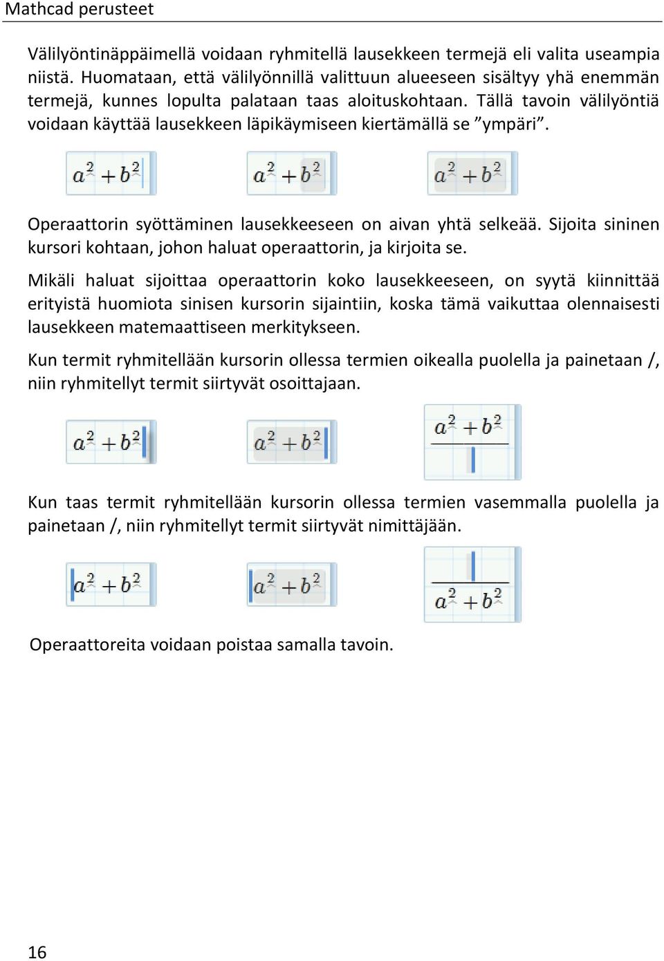 Tällä tavoin välilyöntiä voidaan käyttää lausekkeen läpikäymiseen kiertämällä se ympäri. Operaattorin syöttäminen lausekkeeseen on aivan yhtä selkeää.