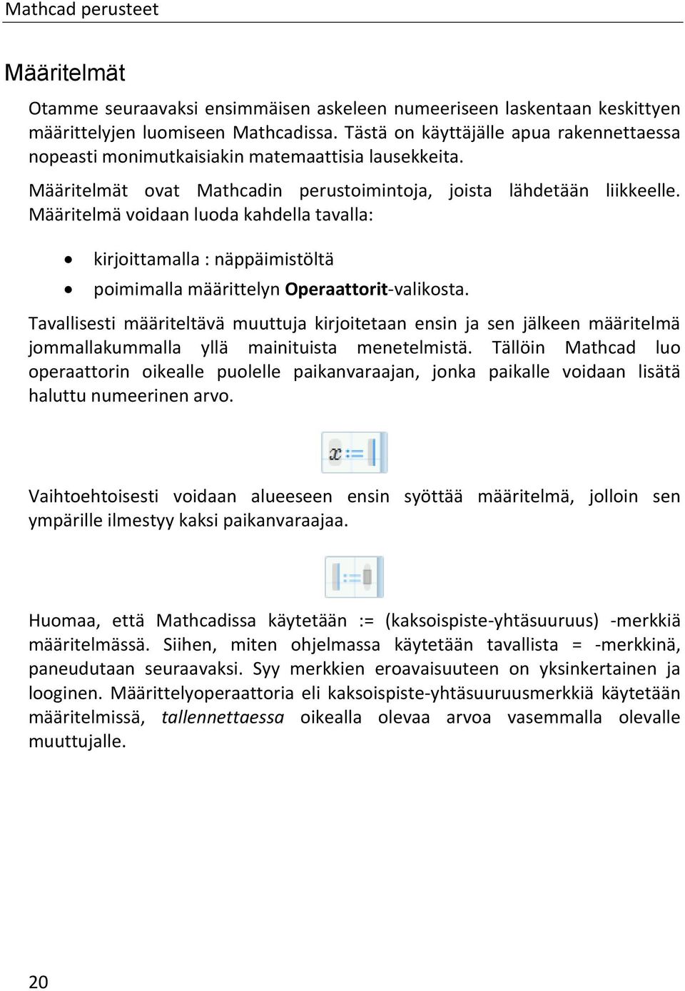 Määritelmä voidaan luoda kahdella tavalla: kirjoittamalla : näppäimistöltä poimimalla määrittelyn Operaattorit-valikosta.