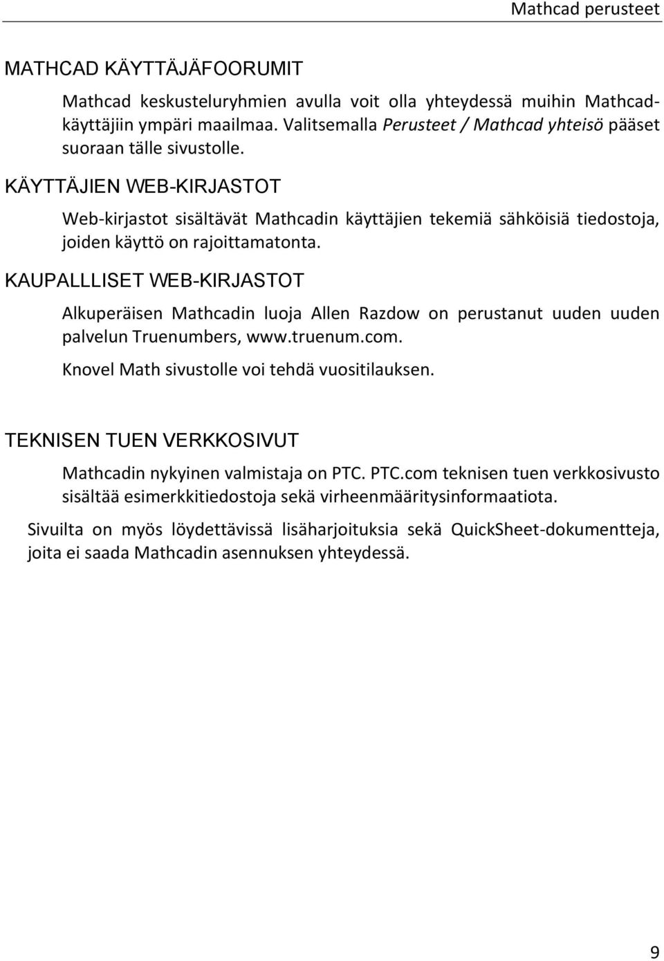 KAUPALLLISET WEB-KIRJASTOT Alkuperäisen Mathcadin luoja Allen Razdow on perustanut uuden uuden palvelun Truenumbers, www.truenum.com. Knovel Math sivustolle voi tehdä vuositilauksen.