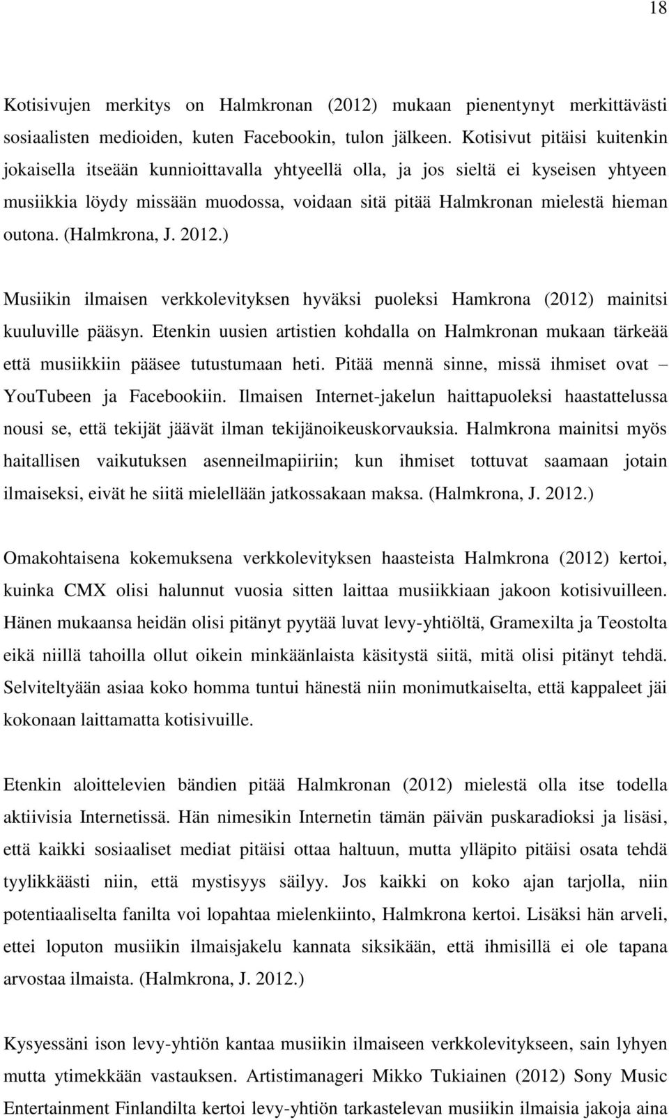 (Halmkrona, J. 2012.) Musiikin ilmaisen verkkolevityksen hyväksi puoleksi Hamkrona (2012) mainitsi kuuluville pääsyn.