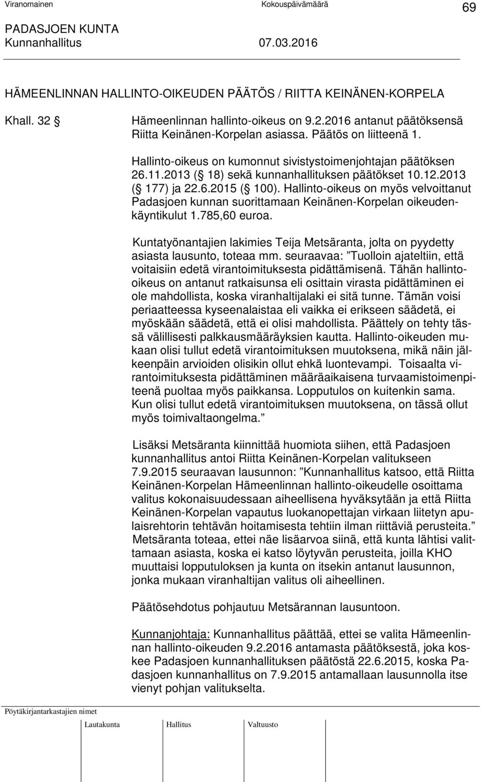 Hallinto-oikeus on myös velvoittanut Padasjoen kunnan suorittamaan Keinänen-Korpelan oikeudenkäyntikulut 1.785,60 euroa.