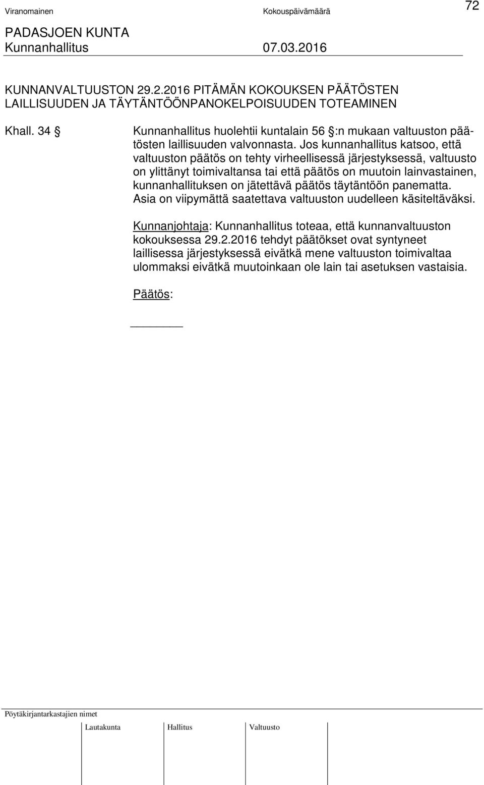 Jos kunnanhallitus katsoo, että valtuuston päätös on tehty virheellisessä järjestyksessä, valtuusto on ylittänyt toimivaltansa tai että päätös on muutoin lainvastainen, kunnanhallituksen