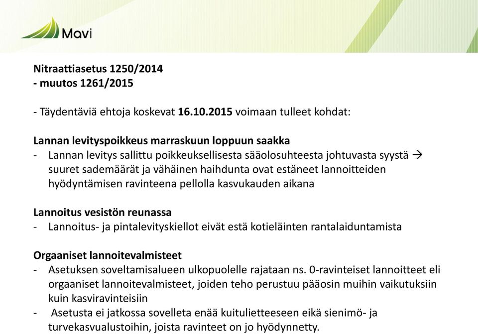 ovat estäneet lannoitteiden hyödyntämisen ravinteena pellolla kasvukauden aikana Lannoitus vesistön reunassa - Lannoitus- ja pintalevityskiellot eivät estä kotieläinten rantalaiduntamista Orgaaniset