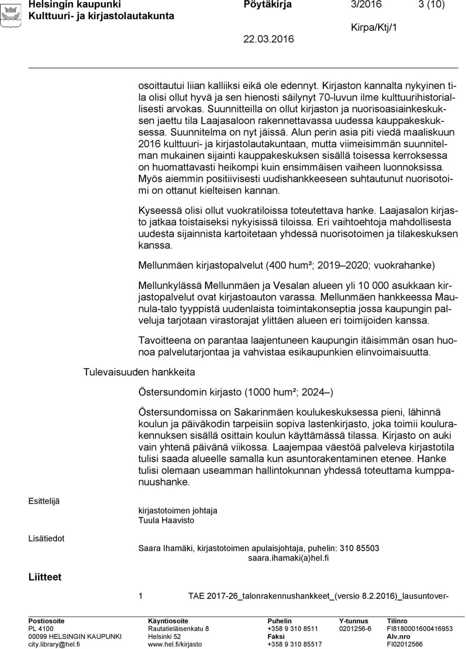 Suunnitteilla on ollut kirjaston ja nuorisoasiainkeskuksen jaettu tila Laajasaloon rakennettavassa uudessa kauppakeskuksessa. Suunnitelma on nyt jäissä.