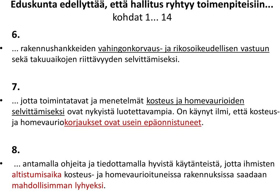 ... jotta toimintatavat ja menetelmät kosteus ja homevaurioiden selvittämiseksi ovat nykyistä luotettavampia.