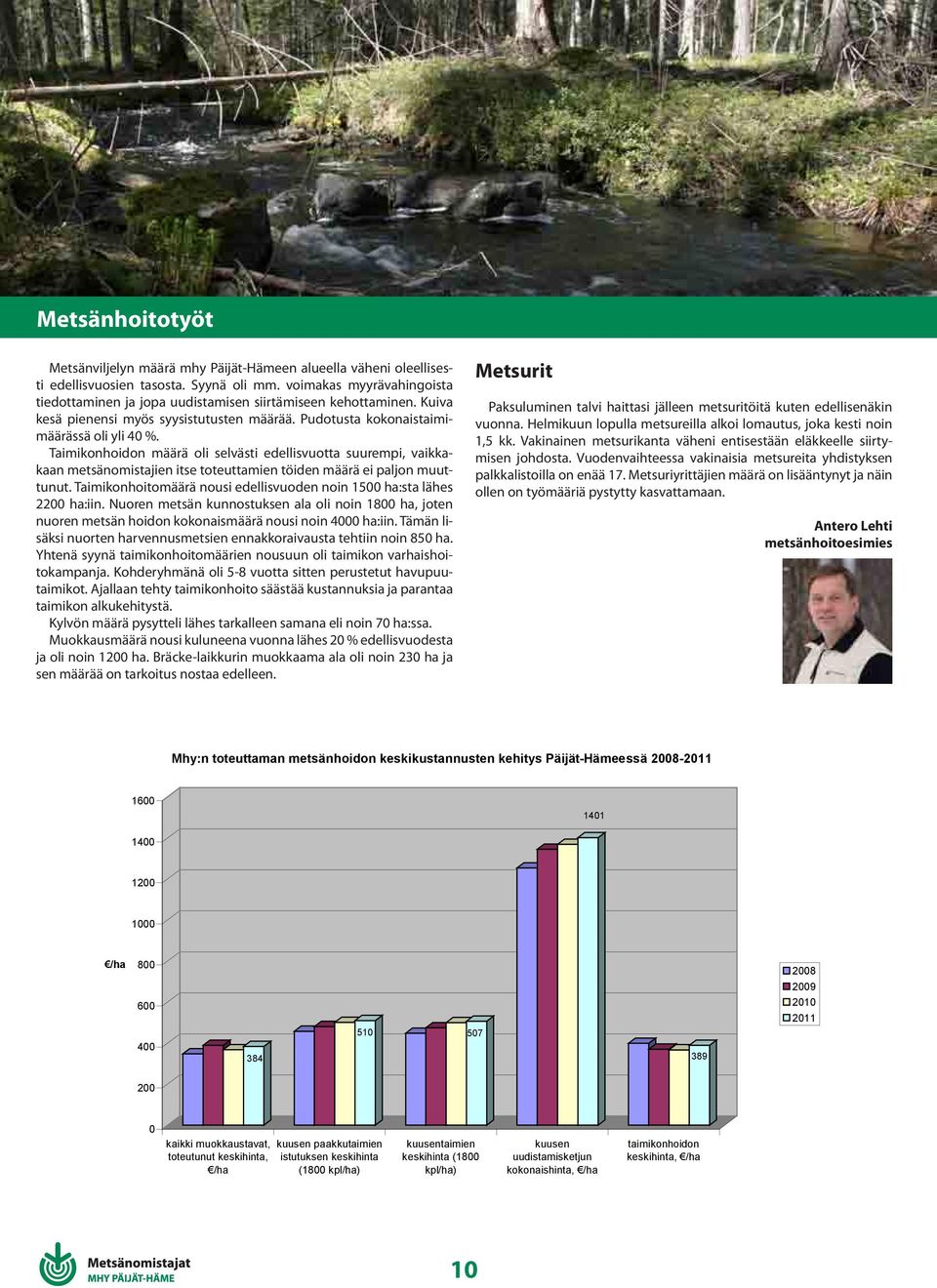 Taimikonhoidon määrä oli selvästi edellisvuotta suurempi, vaikkakaan metsänomistajien itse toteuttamien töiden määrä ei paljon muuttunut.